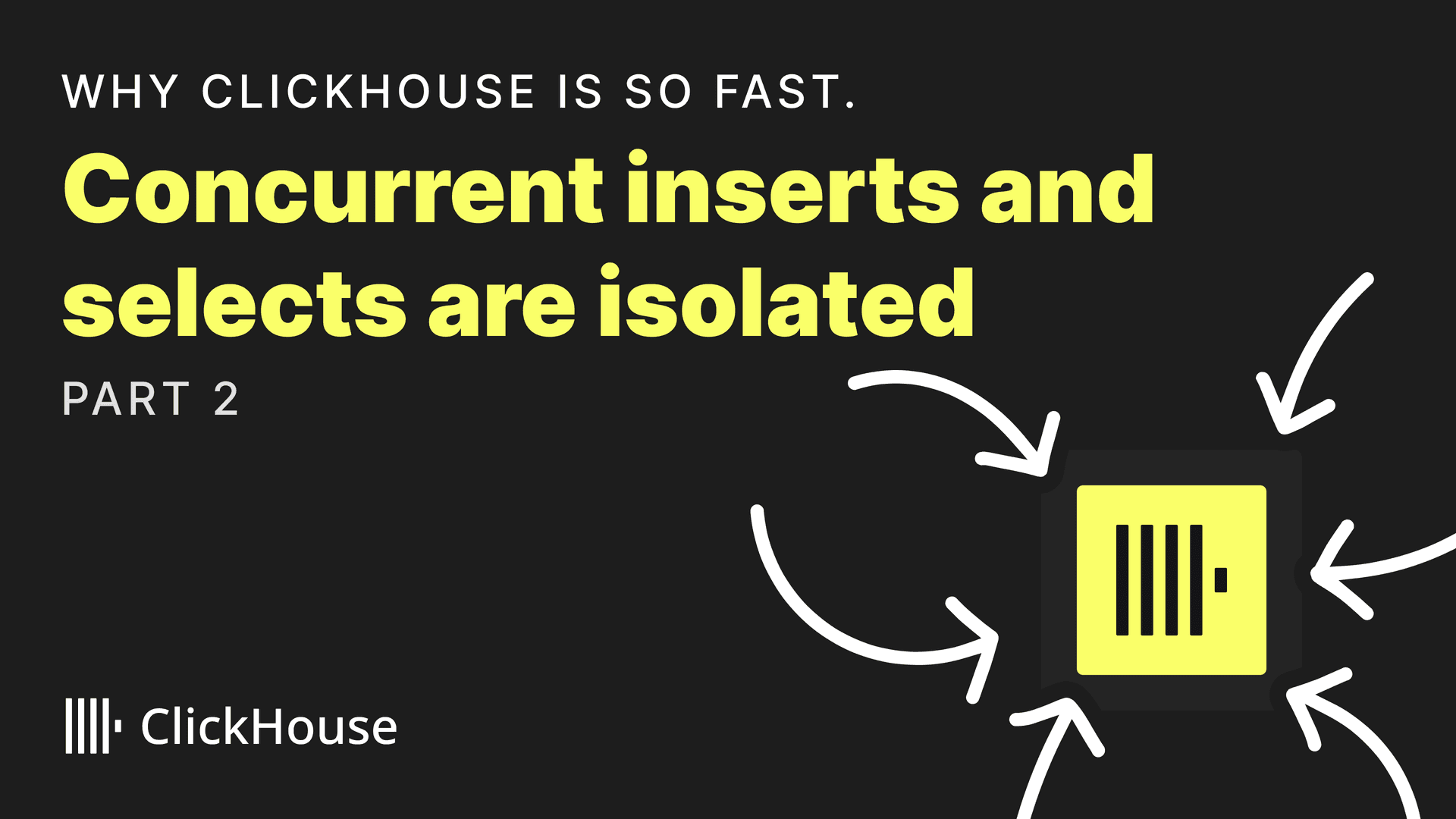 Why is clickhouse so fast. Concurrent inserts are isolated from each other (part 2)