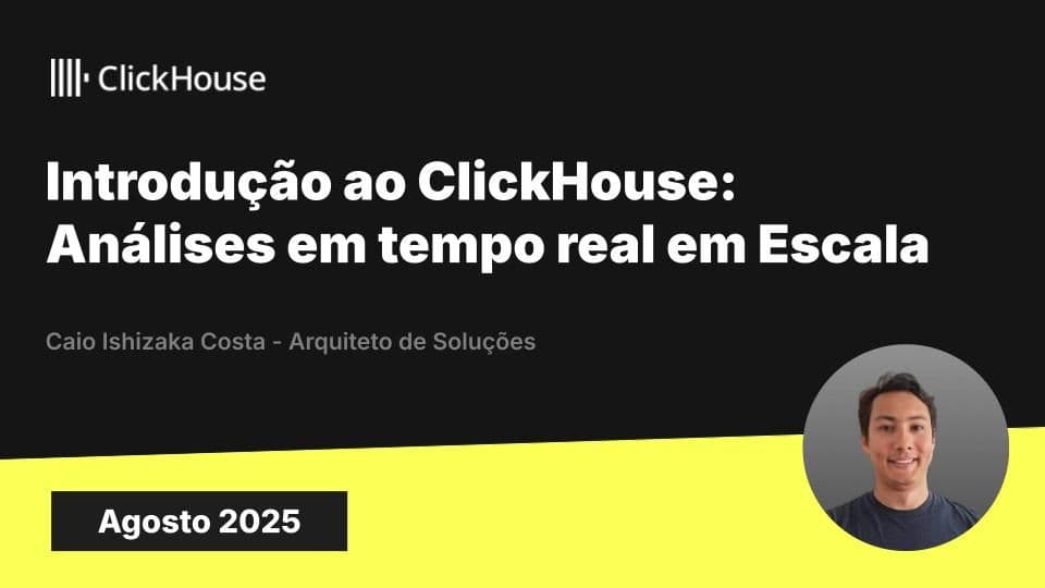 Introdução ao ClickHouse: Análises em Real-Time em Larga Escala