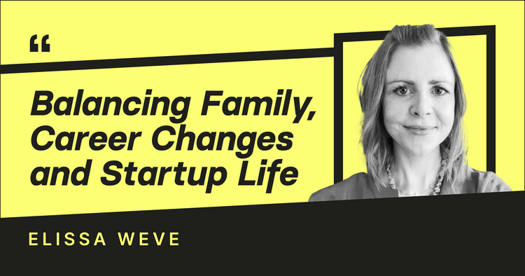 Women Who Inspire Us: Balancing Family, Career Changes and Startup Life - Elissa’s Journey in Tech