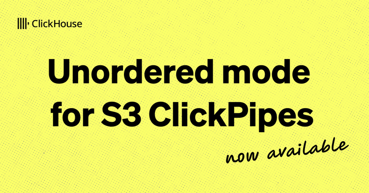 Unordered mode for S3 ClickPipes is now available