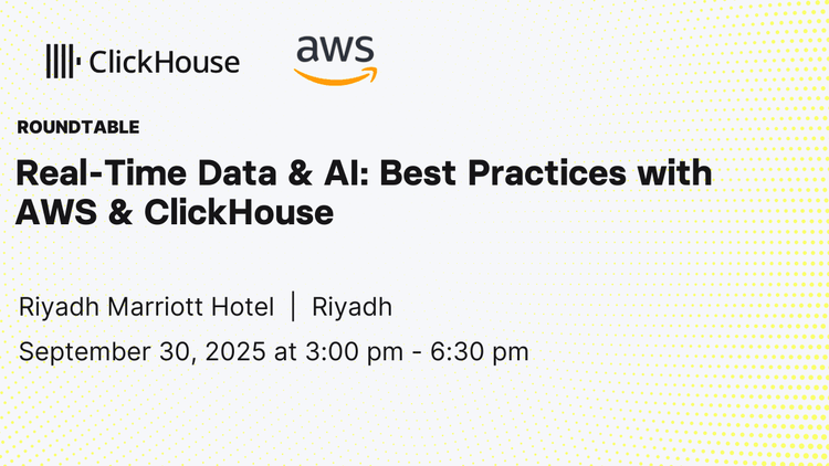 Meet The ClickHouse Team: "Real-Time Data & AI: Best Practices with AWS & ClickHouse"