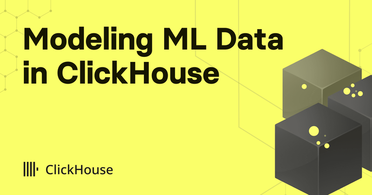 Modeling Machine Learning Data in ClickHouse